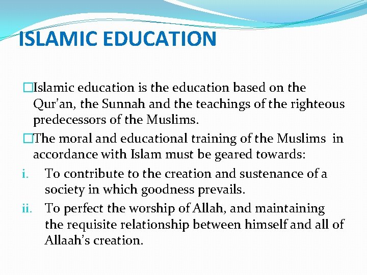 ISLAMIC EDUCATION �Islamic education is the education based on the Qur’an, the Sunnah and