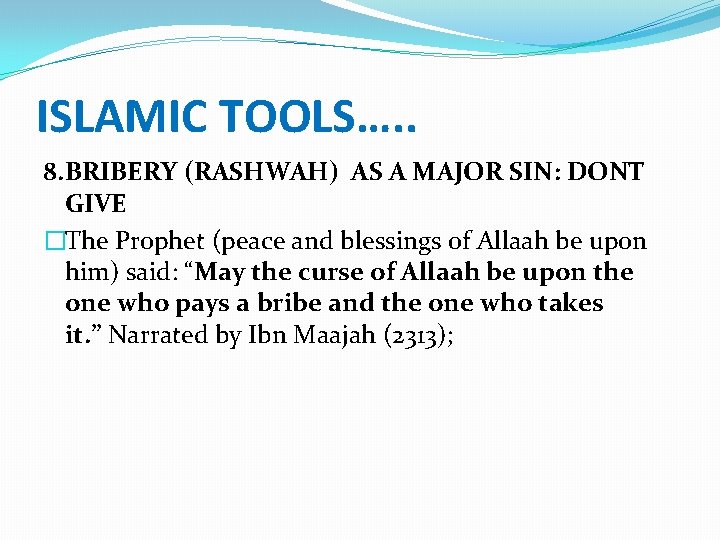 ISLAMIC TOOLS…. . 8. BRIBERY (RASHWAH) AS A MAJOR SIN: DONT GIVE �The Prophet