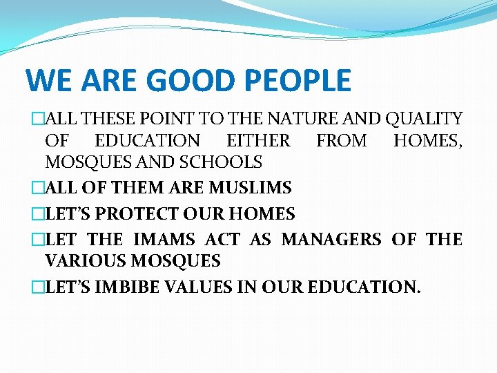 WE ARE GOOD PEOPLE �ALL THESE POINT TO THE NATURE AND QUALITY OF EDUCATION