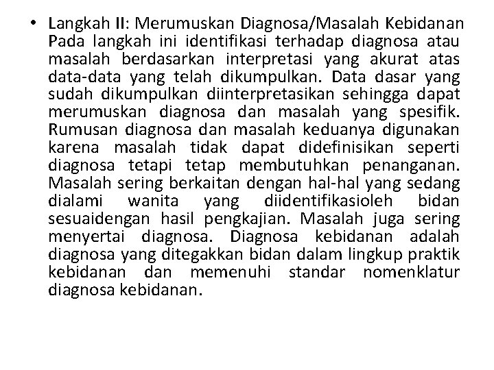  • Langkah II: Merumuskan Diagnosa/Masalah Kebidanan Pada langkah ini identifikasi terhadap diagnosa atau