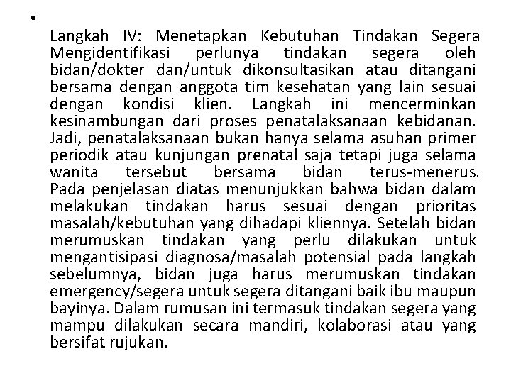  • Langkah IV: Menetapkan Kebutuhan Tindakan Segera Mengidentifikasi perlunya tindakan segera oleh bidan/dokter