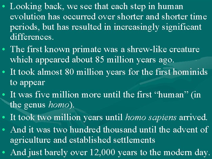  • Looking back, we see that each step in human evolution has occurred