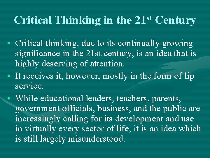 Critical Thinking in the 21 st Century • Critical thinking, due to its continually