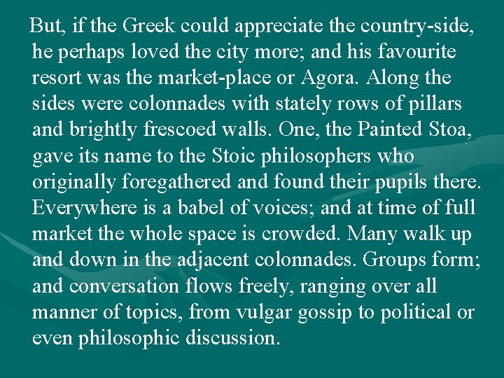  But, if the Greek could appreciate the country-side, he perhaps loved the city