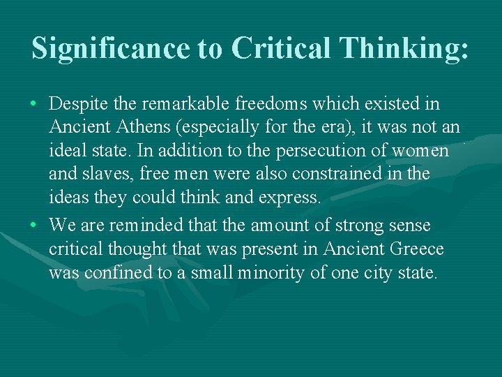 Significance to Critical Thinking: • Despite the remarkable freedoms which existed in Ancient Athens