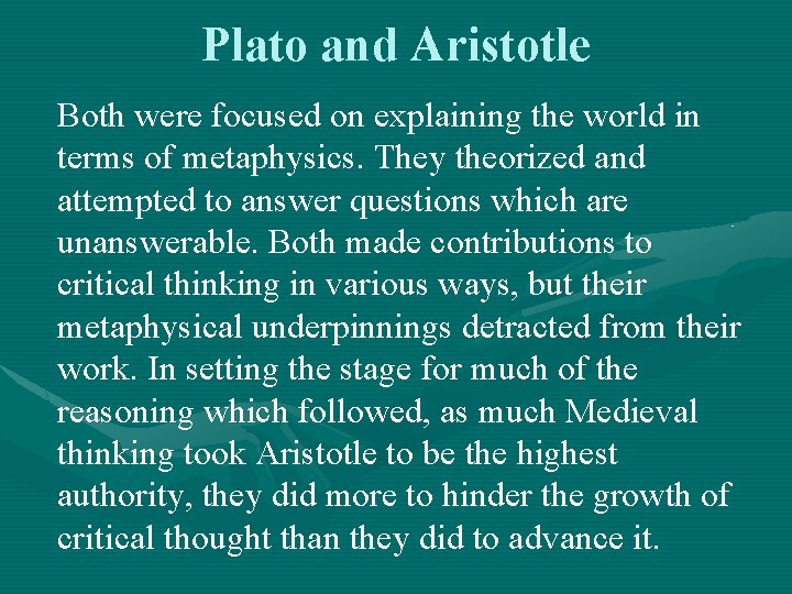 Plato and Aristotle Both were focused on explaining the world in terms of metaphysics.