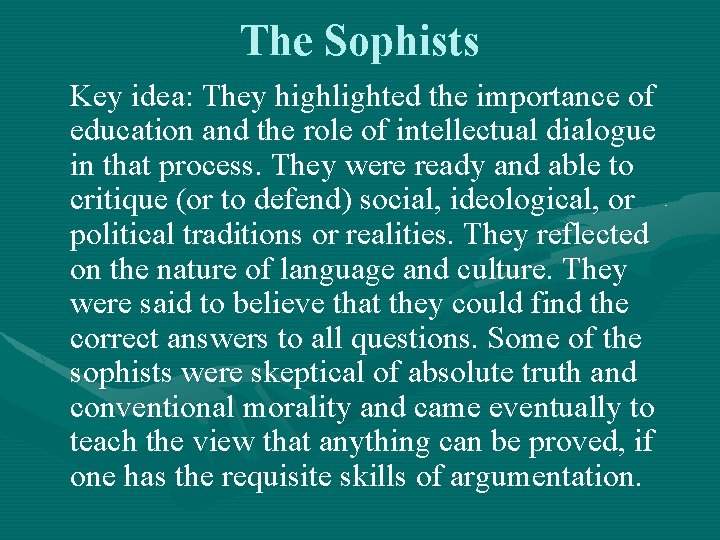 The Sophists Key idea: They highlighted the importance of education and the role of