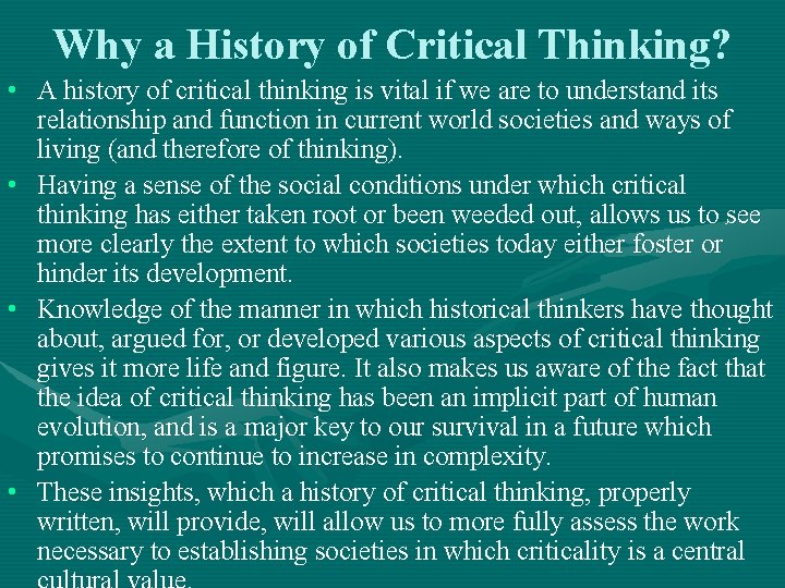 Why a History of Critical Thinking? • A history of critical thinking is vital