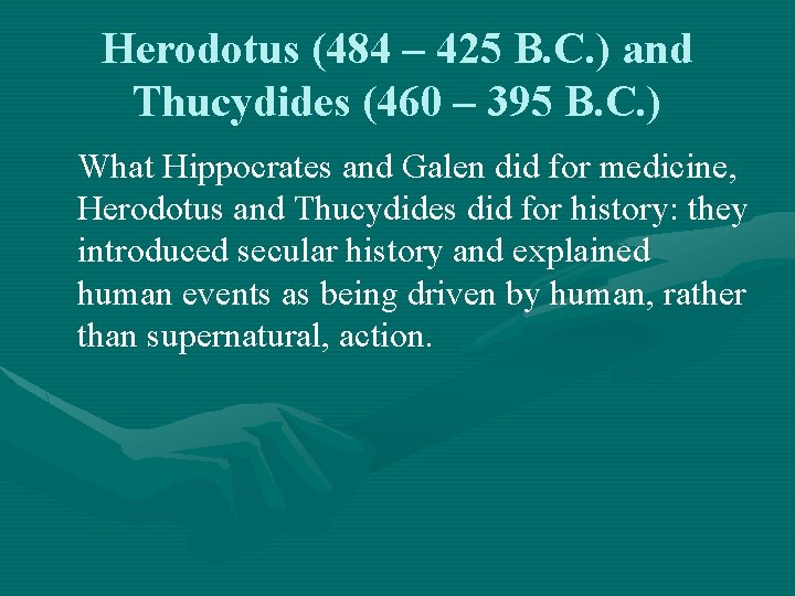 Herodotus (484 – 425 B. C. ) and Thucydides (460 – 395 B. C.