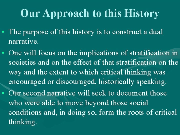 Our Approach to this History • The purpose of this history is to construct