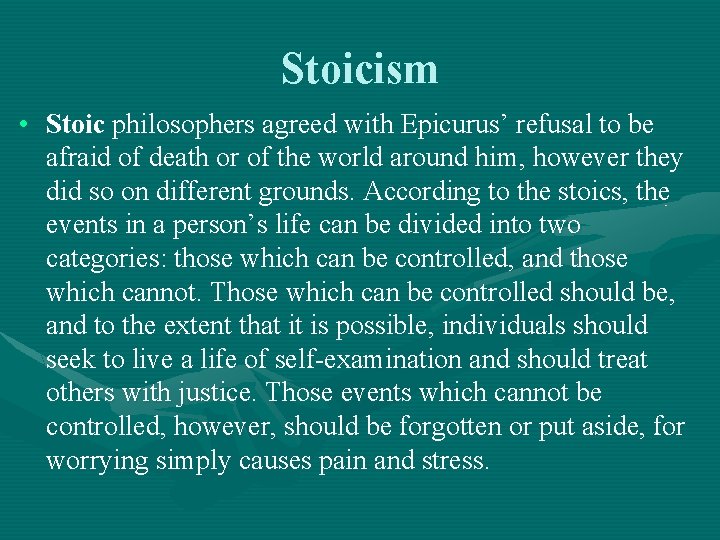 Stoicism • Stoic philosophers agreed with Epicurus’ refusal to be afraid of death or