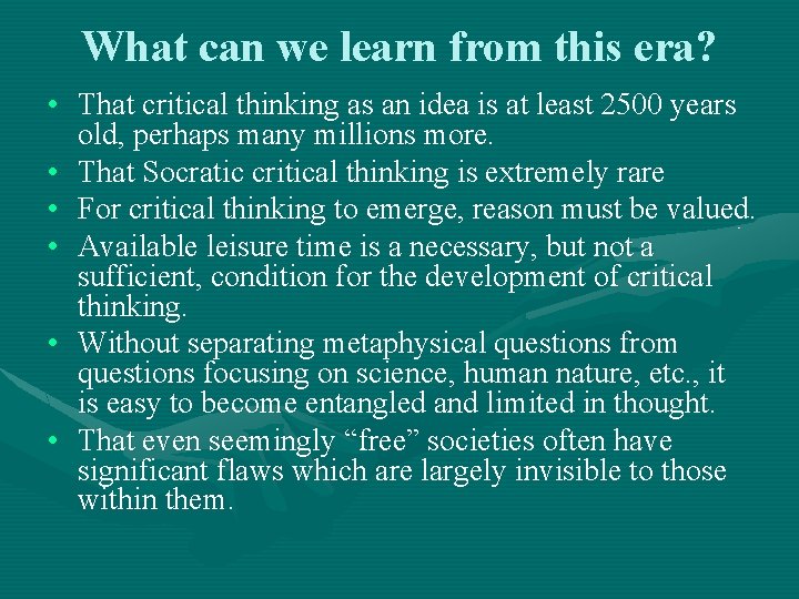 What can we learn from this era? • That critical thinking as an idea