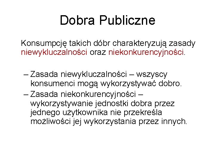 Dobra Publiczne Konsumpcję takich dóbr charakteryzują zasady niewykluczalności oraz niekonkurencyjności. – Zasada niewykluczalności –