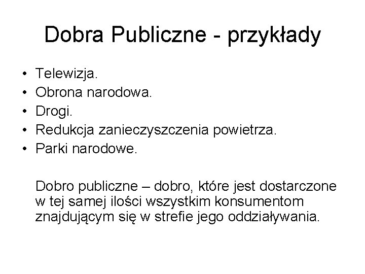 Dobra Publiczne - przykłady • • • Telewizja. Obrona narodowa. Drogi. Redukcja zanieczyszczenia powietrza.