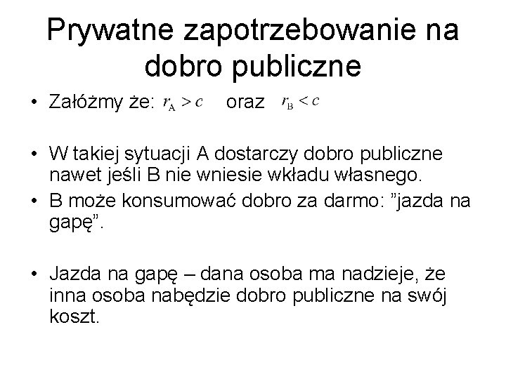 Prywatne zapotrzebowanie na dobro publiczne • Załóżmy że: oraz • W takiej sytuacji A