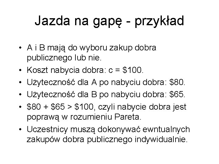 Jazda na gapę - przykład • A i B mają do wyboru zakup dobra