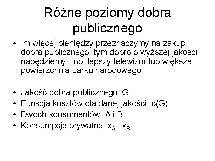 Różne poziomy dobra publicznego • Im więcej pieniędzy przeznaczymy na zakup dobra publicznego, tym