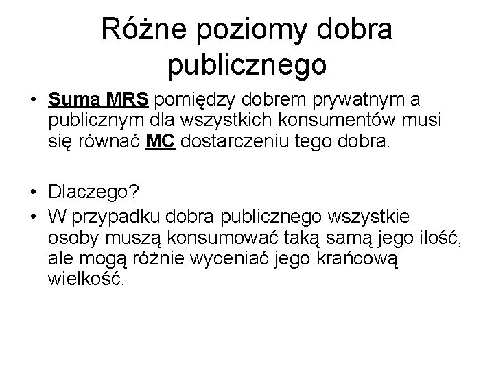 Różne poziomy dobra publicznego • Suma MRS pomiędzy dobrem prywatnym a publicznym dla wszystkich