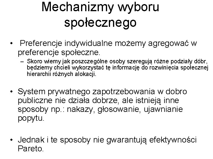 Mechanizmy wyboru społecznego • Preferencje indywidualne możemy agregować w preferencje społeczne. – Skoro wiemy