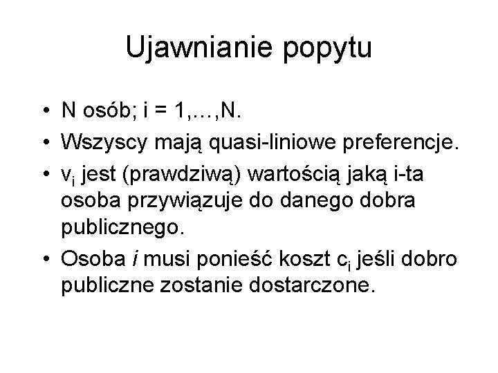 Ujawnianie popytu • N osób; i = 1, …, N. • Wszyscy mają quasi-liniowe