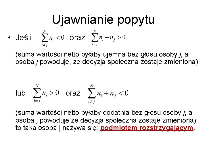 Ujawnianie popytu • Jeśli oraz (suma wartości netto byłaby ujemna bez głosu osoby j,