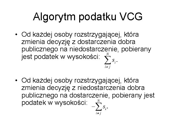 Algorytm podatku VCG • Od każdej osoby rozstrzygającej, która zmienia decyzję z dostarczenia dobra