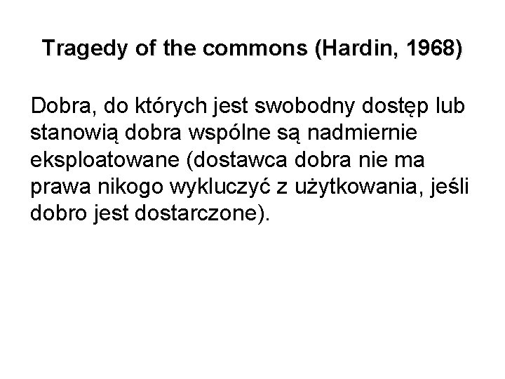 Tragedy of the commons (Hardin, 1968) Dobra, do których jest swobodny dostęp lub stanowią