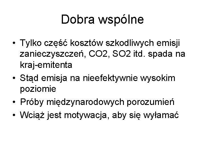 Dobra wspólne • Tylko część kosztów szkodliwych emisji zanieczyszczeń, CO 2, SO 2 itd.