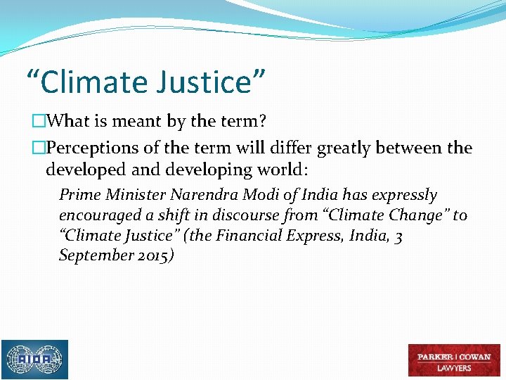 “Climate Justice” �What is meant by the term? �Perceptions of the term will differ