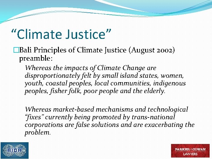 “Climate Justice” �Bali Principles of Climate Justice (August 2002) preamble: Whereas the impacts of