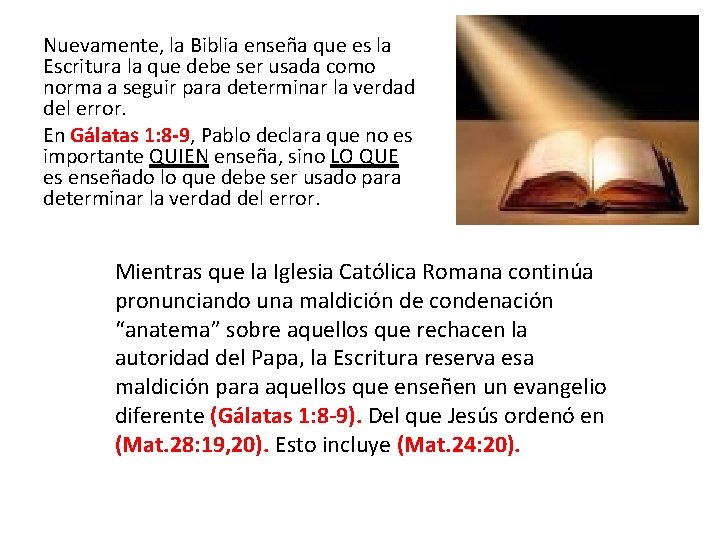 Nuevamente, la Biblia enseña que es la Escritura la que debe ser usada como
