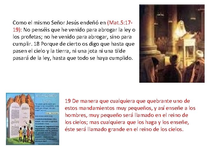 Como el mismo Señor Jesús endeñó en (Mat. 5: 1719): No penséis que he