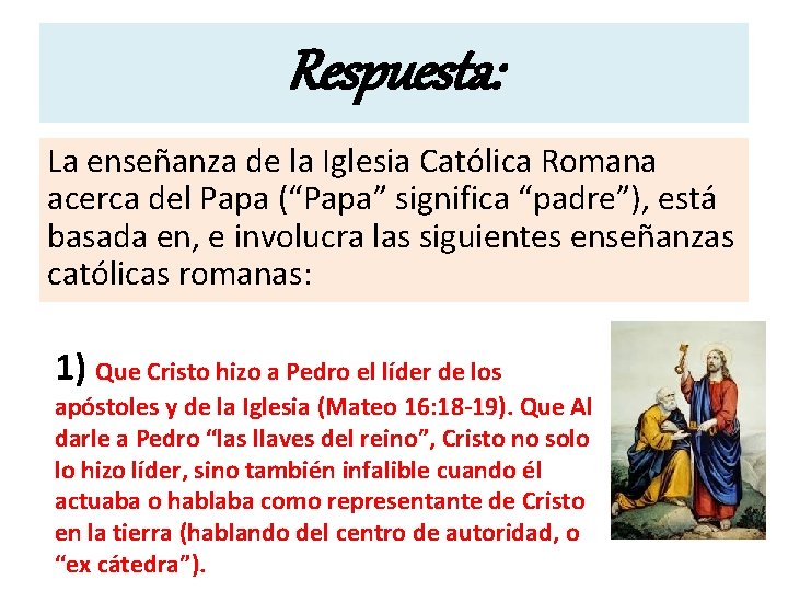 Respuesta: La enseñanza de la Iglesia Católica Romana acerca del Papa (“Papa” significa “padre”),