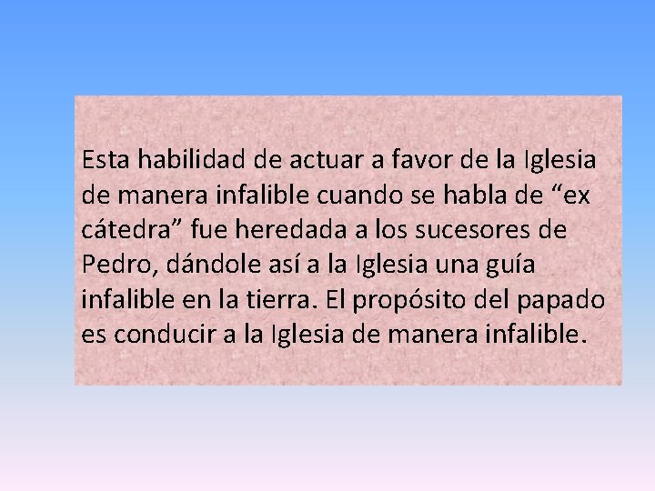 Esta habilidad de actuar a favor de la Iglesia de manera infalible cuando se