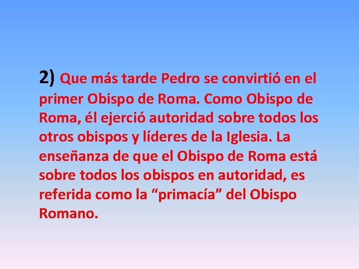 2) Que más tarde Pedro se convirtió en el primer Obispo de Roma. Como