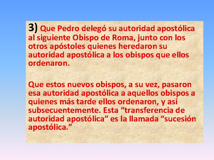 3) Que Pedro delegó su autoridad apostólica al siguiente Obispo de Roma, junto con