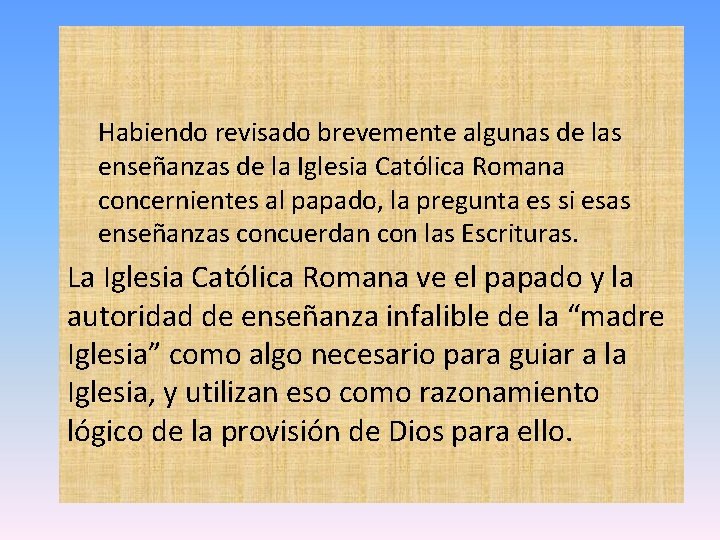 Habiendo revisado brevemente algunas de las enseñanzas de la Iglesia Católica Romana concernientes al