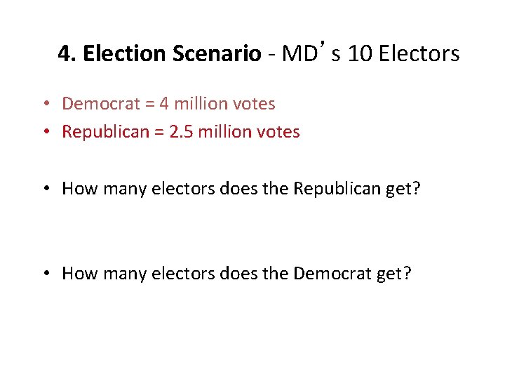 4. Election Scenario - MD’s 10 Electors • Democrat = 4 million votes •