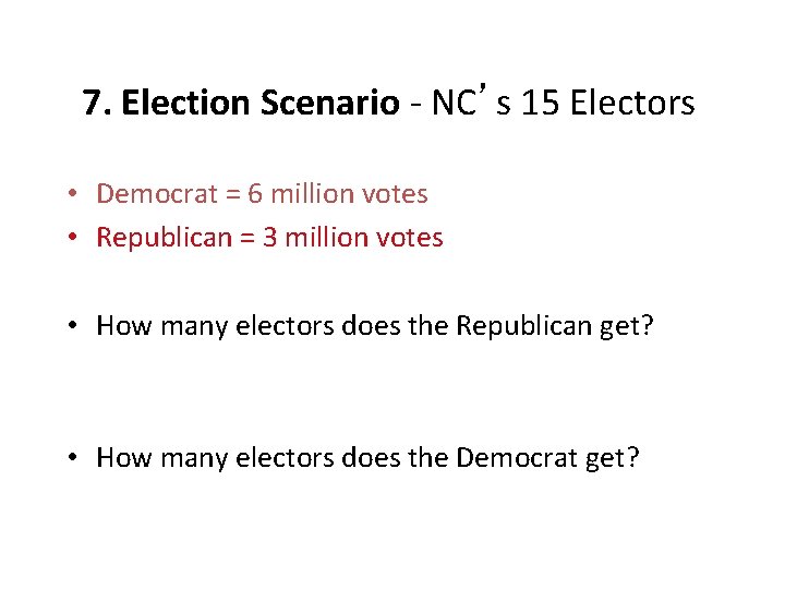 7. Election Scenario - NC’s 15 Electors • Democrat = 6 million votes •