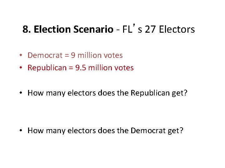 8. Election Scenario - FL’s 27 Electors • Democrat = 9 million votes •