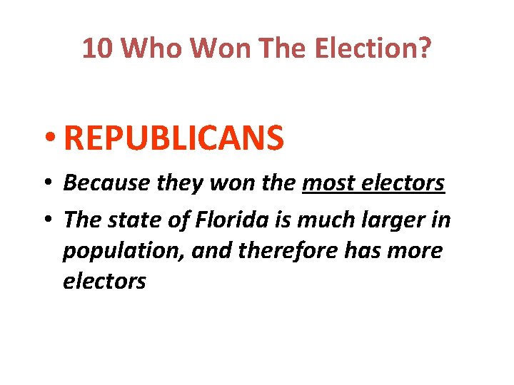 10 Who Won The Election? • REPUBLICANS • Because they won the most electors