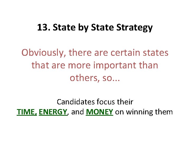 13. State by State Strategy Obviously, there are certain states that are more important