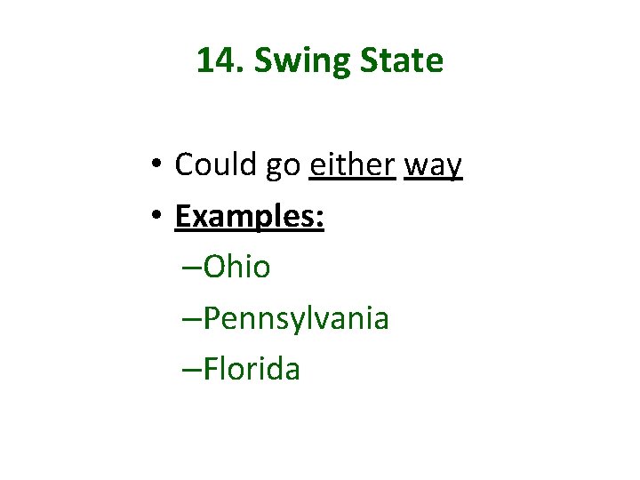 14. Swing State • Could go either way • Examples: –Ohio –Pennsylvania –Florida 