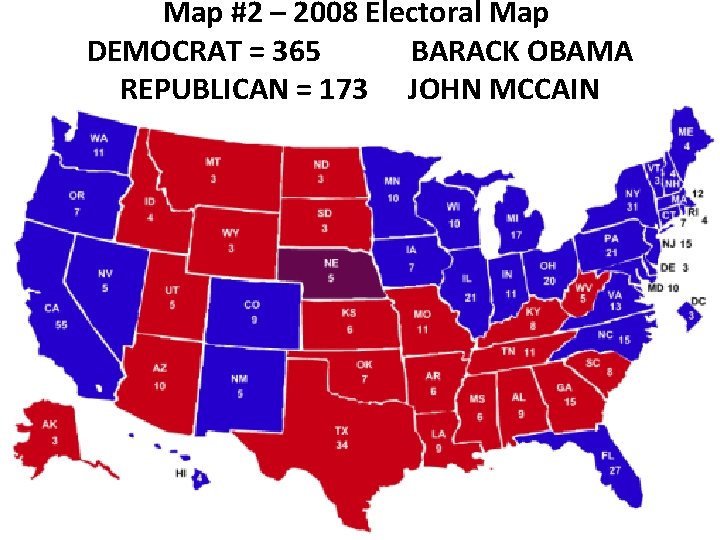 Map #2 – 2008 Electoral Map DEMOCRAT = 365 BARACK OBAMA REPUBLICAN = 173