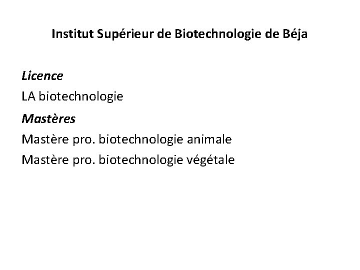 Institut Supérieur de Biotechnologie de Béja Licence LA biotechnologie Mastères Mastère pro. biotechnologie animale