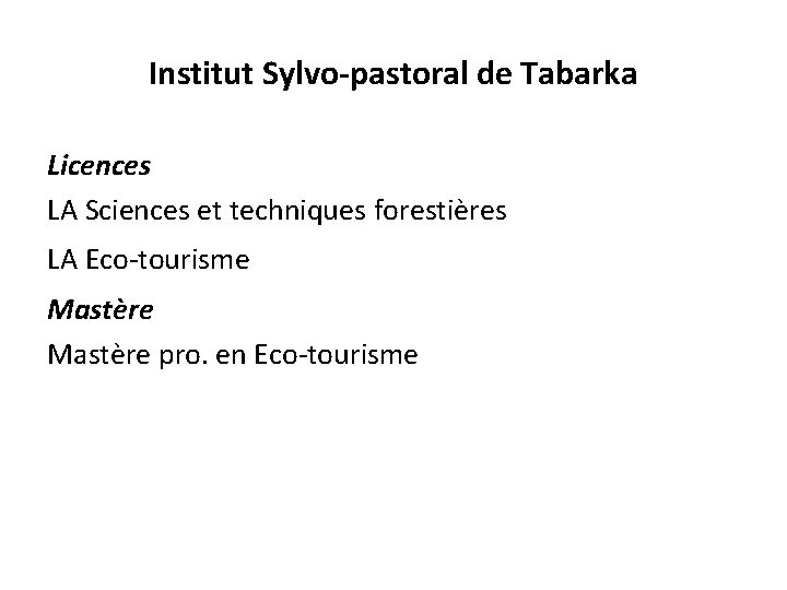 Institut Sylvo-pastoral de Tabarka Licences LA Sciences et techniques forestières LA Eco-tourisme Mastère pro.