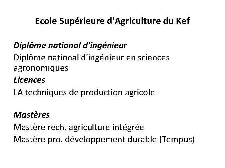 Ecole Supérieure d'Agriculture du Kef Diplôme national d'ingénieur en sciences agronomiques Licences LA techniques