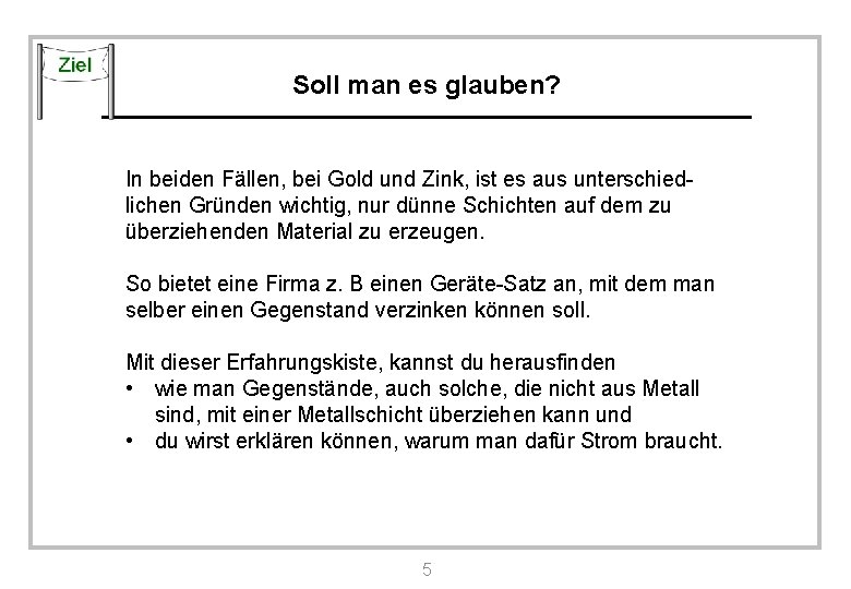 Soll man es glauben? In beiden Fällen, bei Gold und Zink, ist es aus