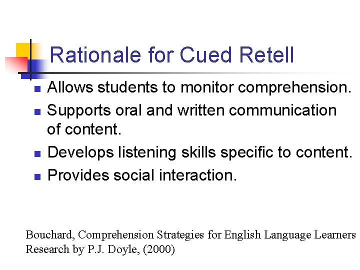 Rationale for Cued Retell n n Allows students to monitor comprehension. Supports oral and