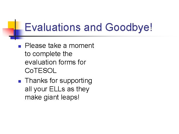 Evaluations and Goodbye! n n Please take a moment to complete the evaluation forms